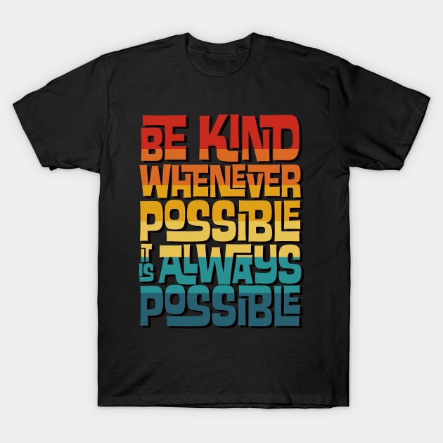 Be KInd Whenever Possible T-Shirt by dalanairlangga